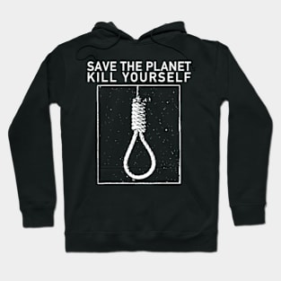 Save the planet, kill yourself Hoodie